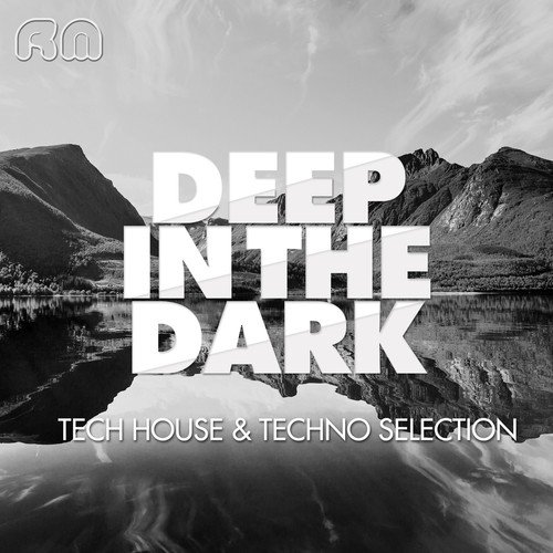 Deep in the Dark - Tech House & Techno Selection