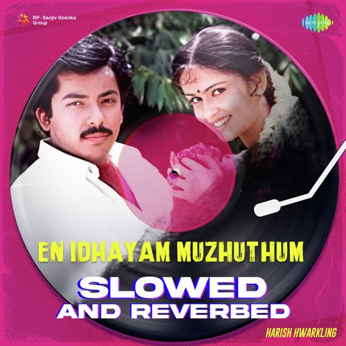 En Idhayam Muzhuthum - Slowed and Reverbed