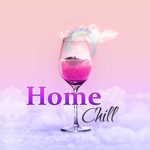 Home Chill – Relax in Home, Chillout Music for You, Relax Yourself, Summer Relax