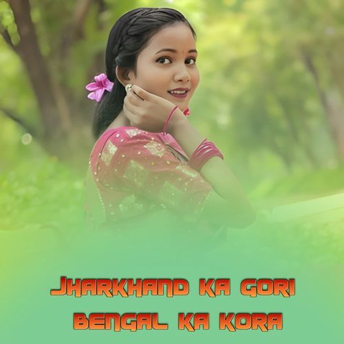 Jharkhand Ka Gori Bengal Ka Kora