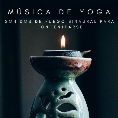 Música De Yoga: Sonidos De Fuego Binaural Para Concentrarse