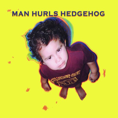 Man Hurls Hedgehog cover art