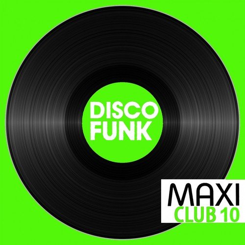 Maxi Club Disco Funk, Vol. 10 (Club Mix, 12" & Rare Disco/Funk EPs)