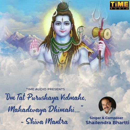 Om Tat Purushaya Vidmahe, Mahadevaya Dhimahi - Shiva Mantra