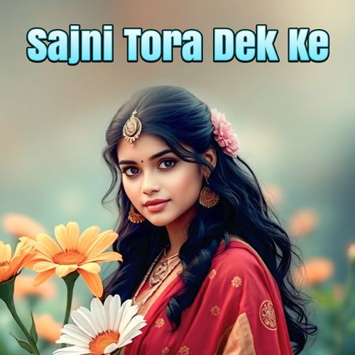 Sajni Tora Dek Ke