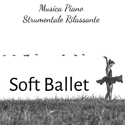 Soft Ballet - Musica Piano Strumentale Rilassante per Massaggi Benessere Mente Sana Esercizi Meditazione e Terapia Chakra_poster_image