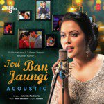 Teri Ban Jaungi Acoustic (From &quot;T-Series Acoustics&quot;)