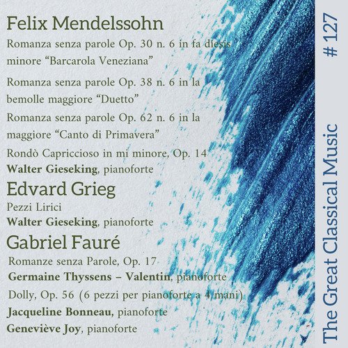 The Great Classical Music #127 : Felix Mendelssohn // Edvard Grieg // Gabriel Fauré