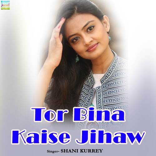 Tor Bina Kaise Jihaw