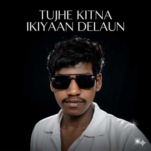 Tujhe kitna ikiyaan delaun