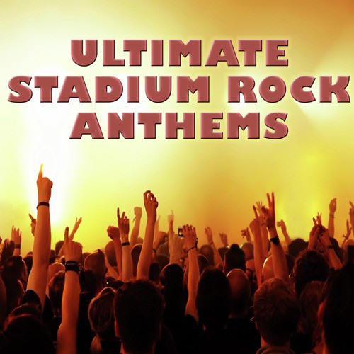 Ultimate Stadium Rock Anthems