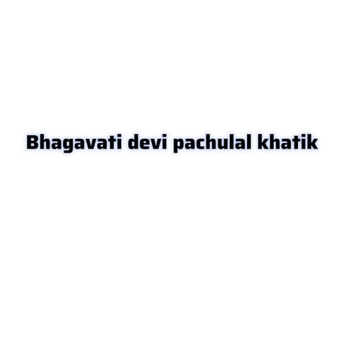 Bhagavati devi pachulal khatik