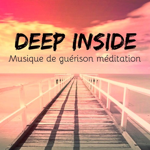 Deep Inside - Musique de guérison méditation pour technique de relaxation ondes cérébrales se motiver avec sons de la nature new age instrumentaux