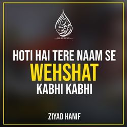 Hoti Hai Tere Naam Se Wehshat Kabhi Kabhi-KgU6cDV0WFE