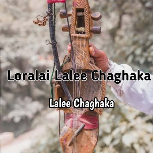 Loralai Lalee Chaghaka