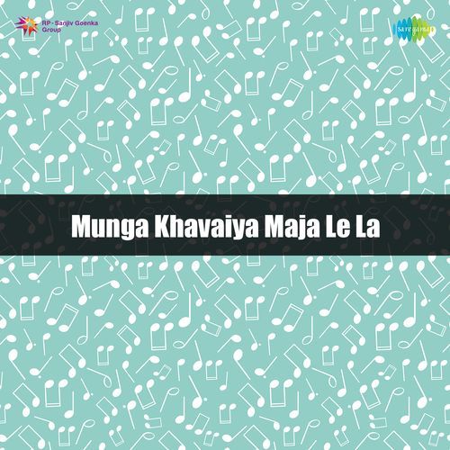 Munga Khavaiya Maja Le La