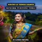 NACHI LE TENGE DANCE REWORK TURTONE TIMLI