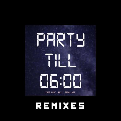 Zaza - Party Till 6 (feat. Rezi & Pash Lyfe) [Mad Man Lee Remix]