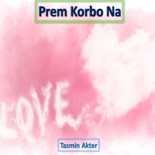 Prem Korbo Na