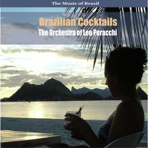 The Music of Brazil: Brazilian Cocktails, Volume 1