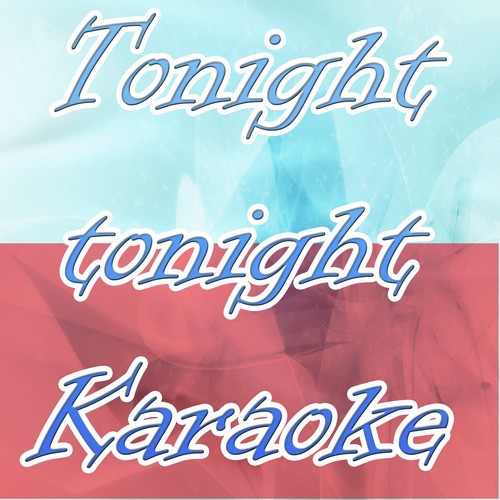 Tonight tonight (In the style of Hot chelle rae's) (Karaoke)