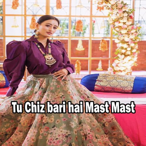 Tu Chiz bari hai Mast Mast