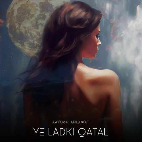 Ye Ladki Qatal