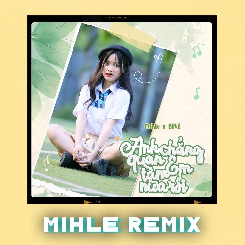 Anh Chẳng Quan Tâm Em Nữa Rồi (Remix) (Remix)