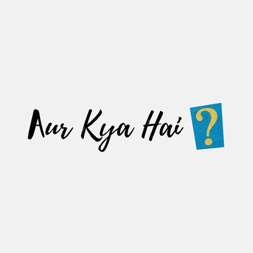 Aur Kya Hai?