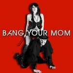 Bang Your Mom