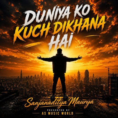 Duniya ko kuch dikhana hai