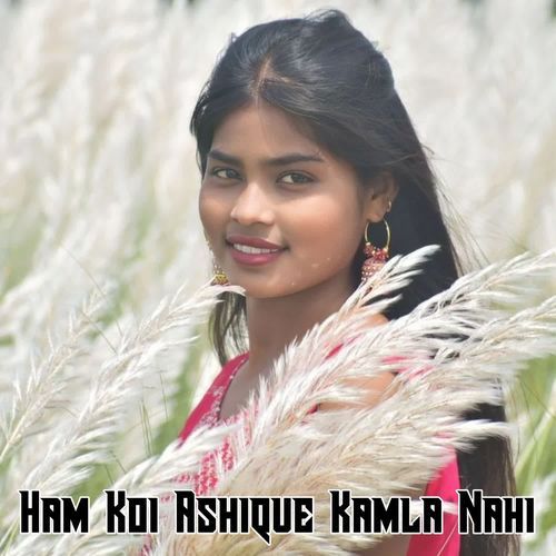 Ham Koi Ashique Kamla Nahi