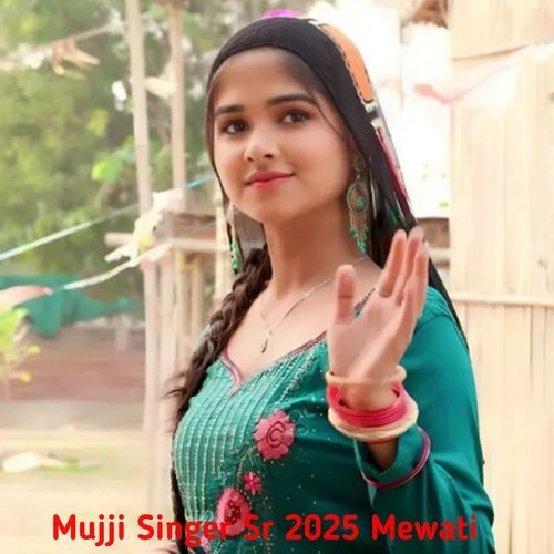 Mujji Singer Sr 2025 Mewati