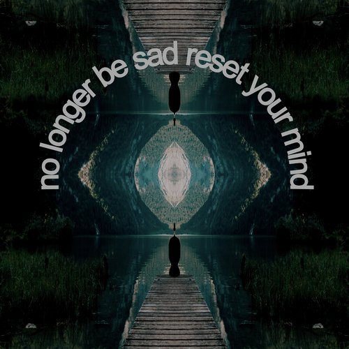 No Longer Be Sad Reset Your Mind