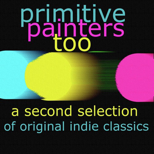 Primitive Painters Too - A Second Selection of Original Indie Classics