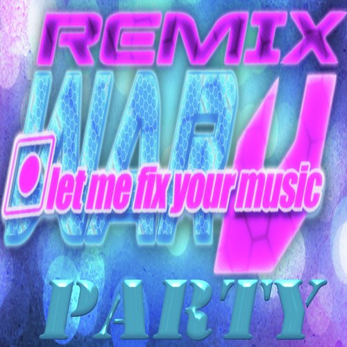 Remix Party (Let Me Fix Your Music)