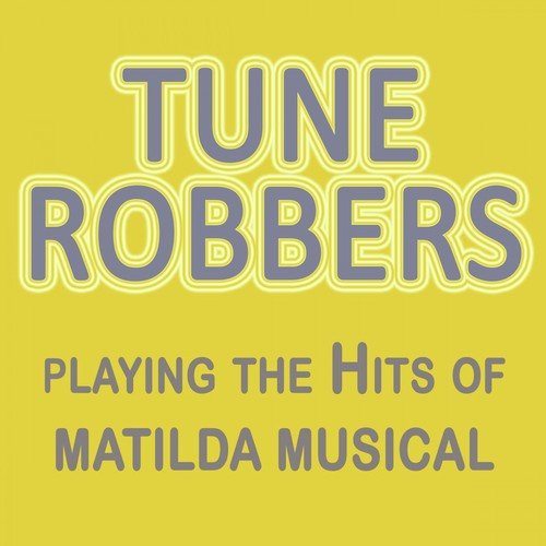Tune Robbers Playing the Hits of Matilda the Musical