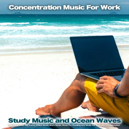 Concentration Music for Work: Study Music and Ocean Waves, Studying Music For Focus, Office Music, Work Music, Music For Reading and Music For Studying and Relaxation_poster_image