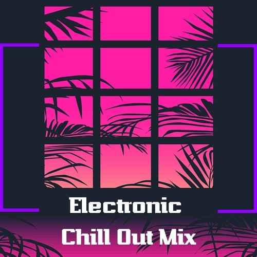 Electronic Chill Out Mix - Relaxing Ambient Music_poster_image