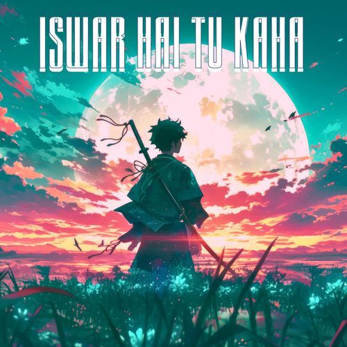 Iswar Hai Tu Kaha