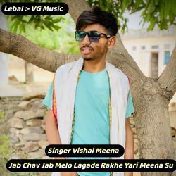 Jab Chav Jab Melo Lagade Rakhe Yari Meena Su