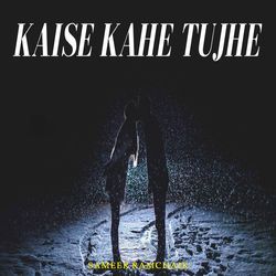 Kaise Kahe Tujhe-L18BeD9xb3k