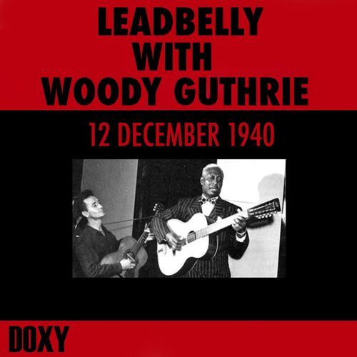 Leadbelly with Woody Guthrie, 12 December 1940 (Live)