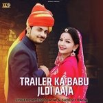 Trailer ka babu jaldi aaja