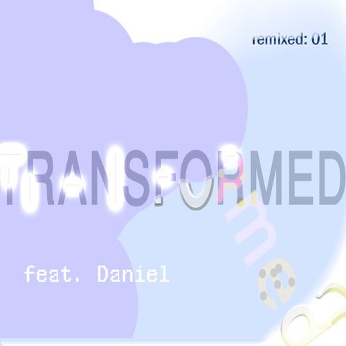 Transformed feat. Daniel: remixed 01