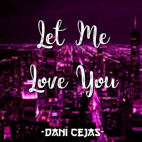 Listen To Let Me Love You Songs By Dani Cejas Download Let Me
