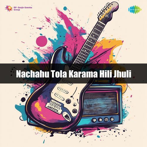 Nachahu Tola Karama Hili Jhuli