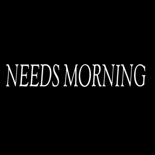 Needs Morning