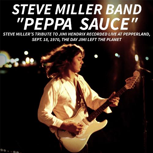 PEPPA SAUCE. Steve Miller’s tribute to Jimi Hendrix recorded live at Pepperland, Sept. 18,1970, the day Jimi left the planet (Live)_poster_image