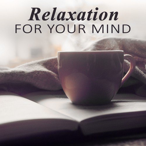 Relaxation for Your Mind - Instrumental Music for Concentration, Relax for a While, Calm Background Music for Homework